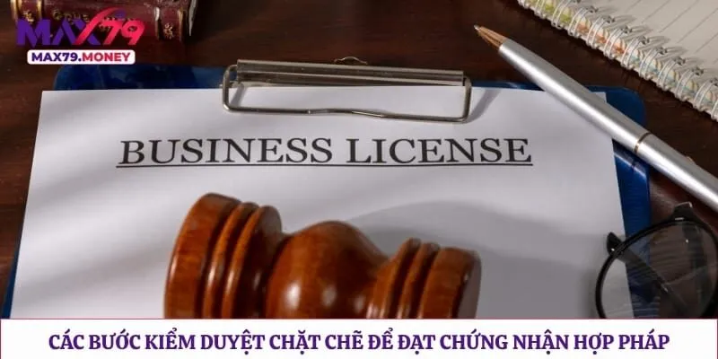 Các bước kiểm duyệt chặt chẽ để đạt chứng nhận hợp pháp