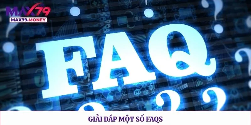 Giải đáp một số FAQs